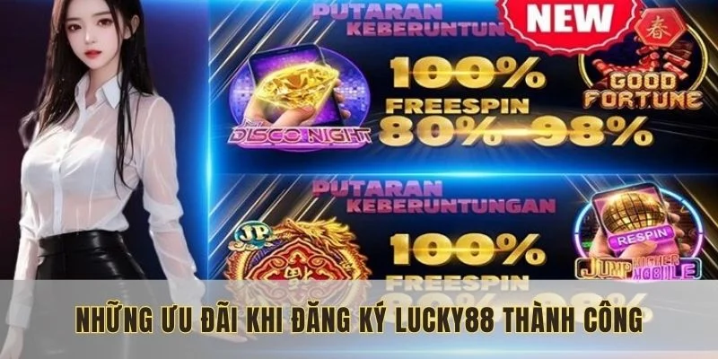 nhung-uu-dai-khi-dang-ky-lucky88-thanh-cong